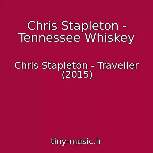 کاور آهنگ Chris Stapleton - Tennessee Whiskey از Chris Stapleton - Traveller (2015)