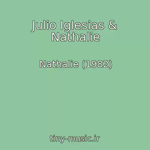 کاور آهنگ Julio Iglesias & Nathalie از Nathalie (1982)