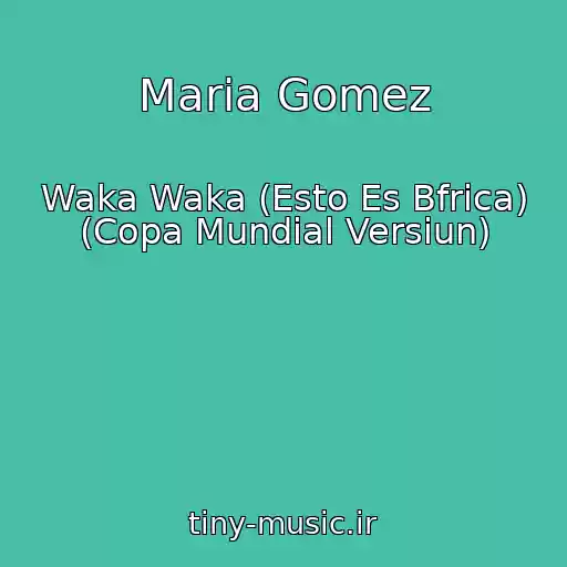 کاور آهنگ Maria Gomez از Waka Waka (Esto Es Bfrica) (Copa Mundial Versiun)