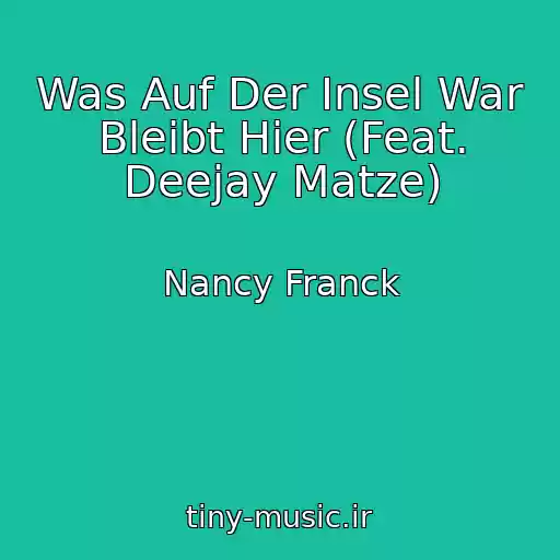 کاور آهنگ Was Auf Der Insel War Bleibt Hier (Feat. Deejay Matze) از Nancy Franck