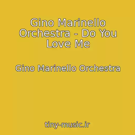 کاور آهنگ Gino Marinello Orchestra - Do You Love Me از Gino Marinello Orchestra