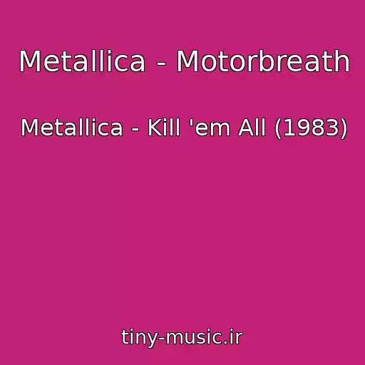 کاور آهنگ Metallica - Motorbreath از Metallica - Kill 'em All (1983)