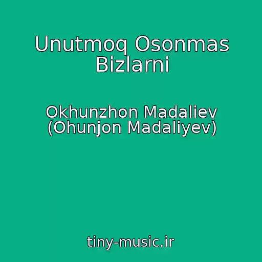 کاور آهنگ Unutmoq Osonmas Bizlarni از Okhunzhon Madaliev (Ohunjon Madaliyev)