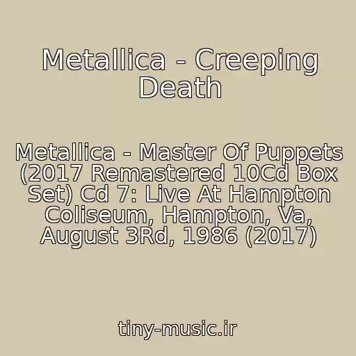 کاور آهنگ Metallica - Creeping Death از Metallica - Master Of Puppets (2017 Remastered 10Cd Box Set) Cd 7: Live At Hampton Coliseum, Hampton, Va, August 3Rd, 1986 (2017)
