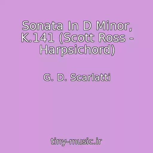 کاور آهنگ Sonata In D Minor, K.141 (Scott Ross - Harpsichord) از G. D. Scarlatti