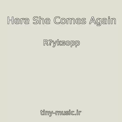 کاور آهنگ Here She Comes Again از R?yksopp