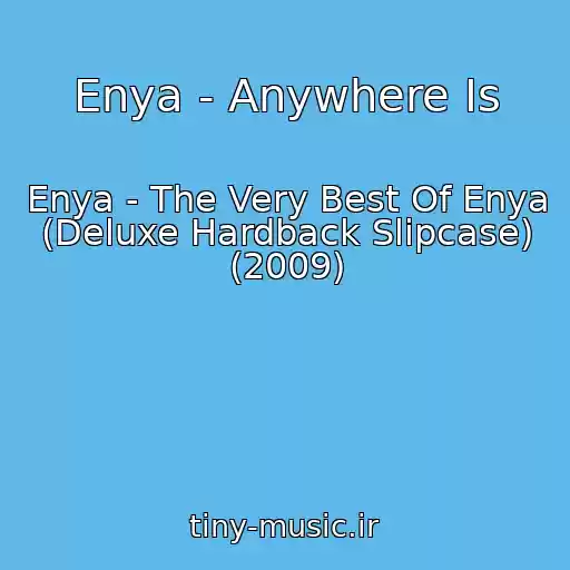 کاور آهنگ Enya - Anywhere Is از Enya - The Very Best Of Enya (Deluxe Hardback Slipcase) (2009)