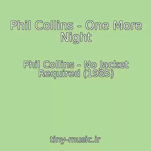 کاور آهنگ Phil Collins - One More Night از Phil Collins - No Jacket Required (1985)