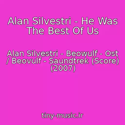 کاور آهنگ Alan Silvestri - He Was The Best Of Us از Alan Silvestri - Beowulf - Ost / Beovulf - Saundtrek (Score) (2007)