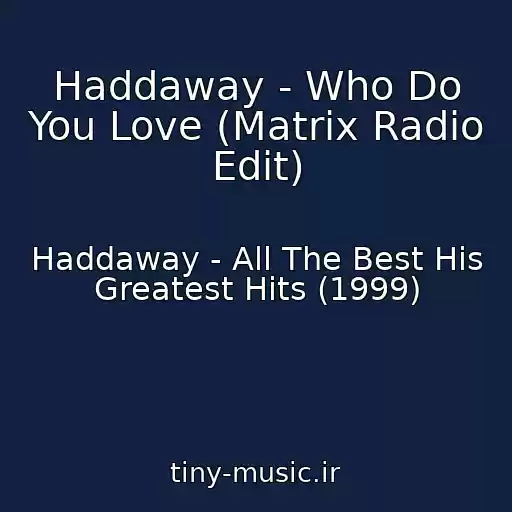 کاور آهنگ Haddaway - Who Do You Love (Matrix Radio Edit) از Haddaway - All The Best His Greatest Hits (1999)