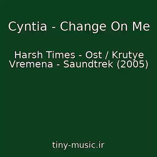 کاور آهنگ Cyntia - Change On Me از Harsh Times - Ost / Krutye Vremena - Saundtrek (2005)