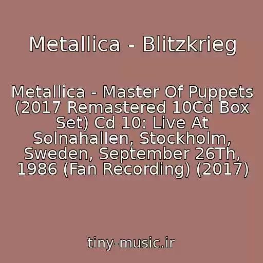 کاور آهنگ Metallica - Blitzkrieg از Metallica - Master Of Puppets (2017 Remastered 10Cd Box Set) Cd 10: Live At Solnahallen, Stockholm, Sweden, September 26Th, 1986 (Fan Recording) (2017)