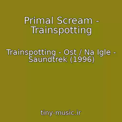 کاور آهنگ Primal Scream - Trainspotting از Trainspotting - Ost / Na Igle - Saundtrek (1996)