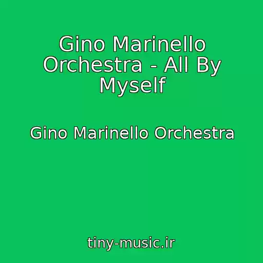 کاور آهنگ Gino Marinello Orchestra - All By Myself از Gino Marinello Orchestra