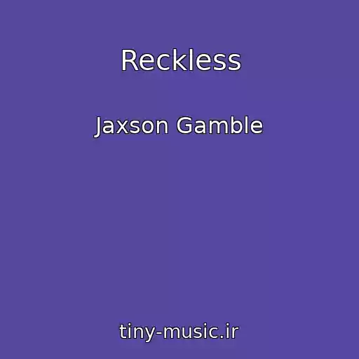 کاور آهنگ Reckless از Jaxson Gamble