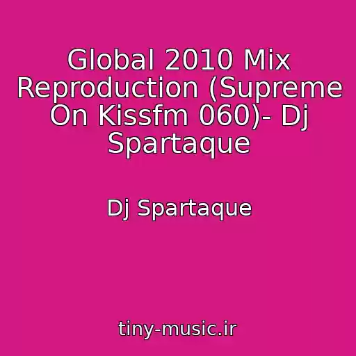 کاور آهنگ Global 2010 Mix Reproduction (Supreme On Kissfm 060)- Dj Spartaque از Dj Spartaque