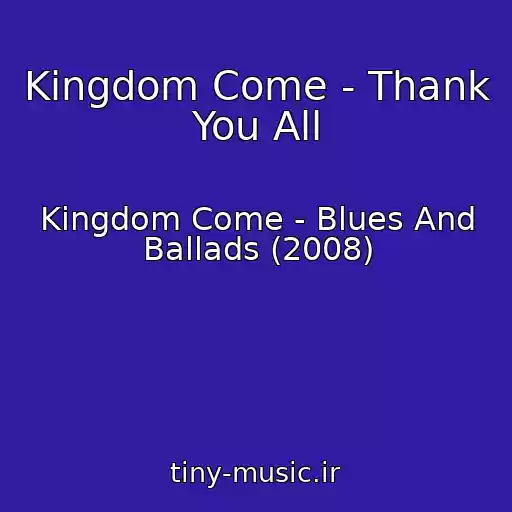 کاور آهنگ Kingdom Come - Thank You All از Kingdom Come - Blues And Ballads (2008)
