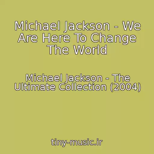 کاور آهنگ Michael Jackson - We Are Here To Change The World از Michael Jackson - The Ultimate Collection (2004)