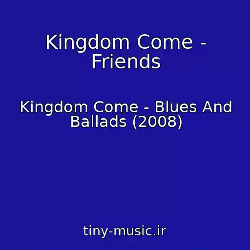 کاور آهنگ Kingdom Come - Friends از Kingdom Come - Blues And Ballads (2008)