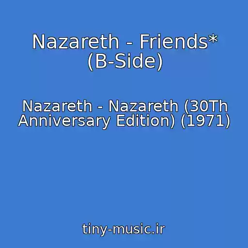 کاور آهنگ Nazareth - Friends* (B-Side) از Nazareth - Nazareth (30Th Anniversary Edition) (1971)