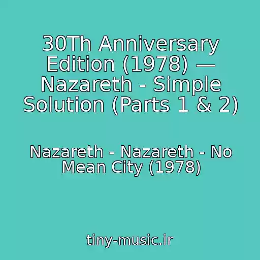 کاور آهنگ 30Th Anniversary Edition (1978) — Nazareth - Simple Solution (Parts 1 & 2) از Nazareth - Nazareth - No Mean City (1978)