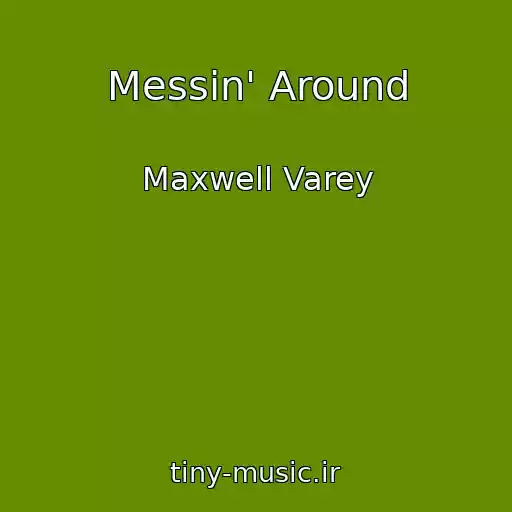 کاور آهنگ Messin' Around از Maxwell Varey