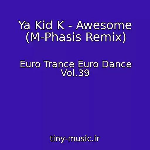 کاور آهنگ Ya Kid K - Awesome (M-Phasis Remix) از Euro Trance Euro Dance Vol.39