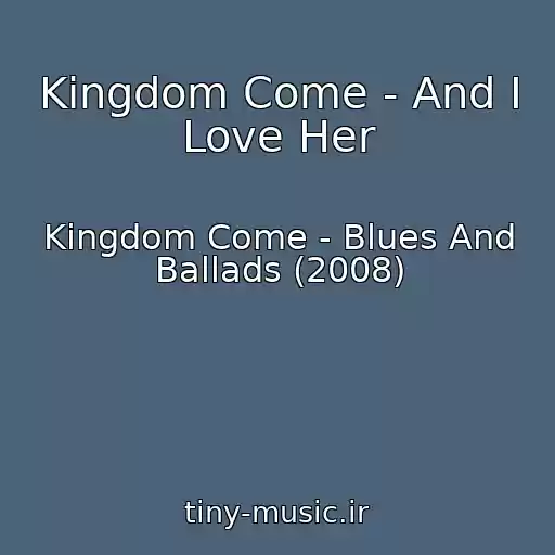 کاور آهنگ Kingdom Come - And I Love Her از Kingdom Come - Blues And Ballads (2008)