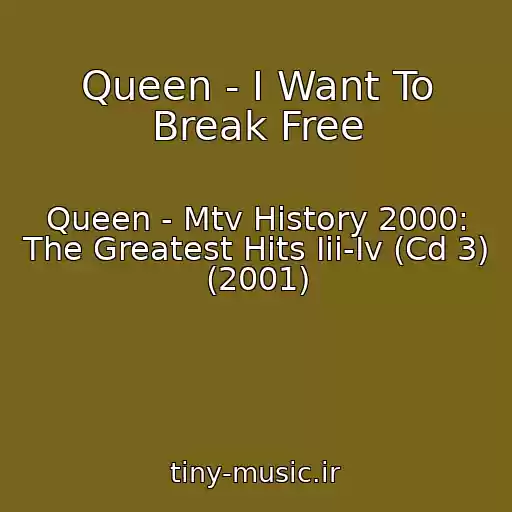 کاور آهنگ Queen - I Want To Break Free از Queen - Mtv History 2000: The Greatest Hits Iii-Iv (Cd 3) (2001)