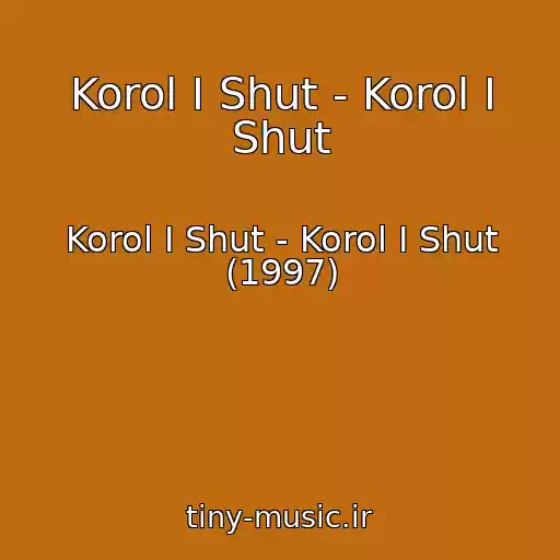 کاور آهنگ Korol I Shut - Korol I Shut از Korol I Shut - Korol I Shut (1997)