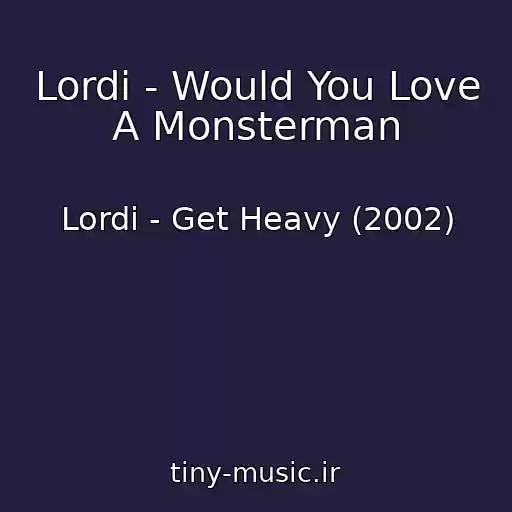 کاور آهنگ Lordi - Would You Love A Monsterman از Lordi - Get Heavy (2002)