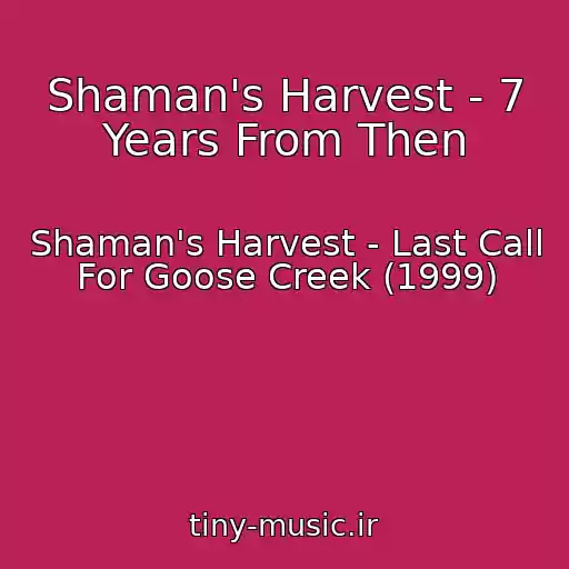کاور آهنگ Shaman's Harvest - 7 Years From Then از Shaman's Harvest - Last Call For Goose Creek (1999)