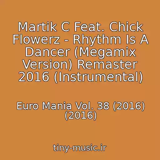 کاور آهنگ Martik C Feat. Chick Flowerz - Rhythm Is A Dancer (Megamix Version) Remaster 2016 (Instrumental) از Euro Mania Vol. 38 (2016) (2016)