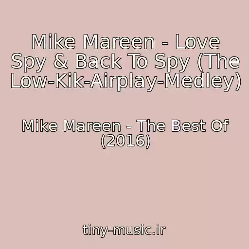 کاور آهنگ Mike Mareen - Love Spy & Back To Spy (The Low-Kik-Airplay-Medley) از Mike Mareen - The Best Of (2016)