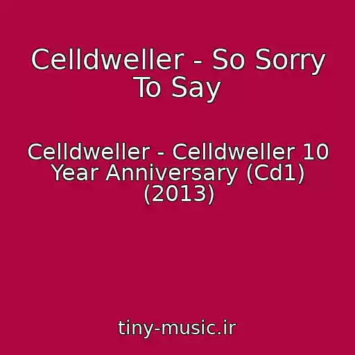 کاور آهنگ Celldweller - So Sorry To Say از Celldweller - Celldweller 10 Year Anniversary (Cd1) (2013)