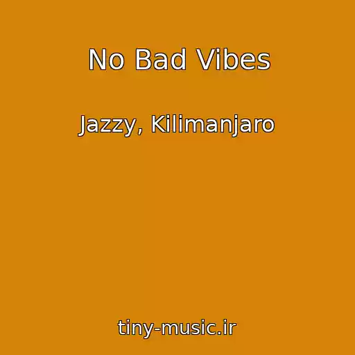 کاور آهنگ No Bad Vibes از Jazzy, Kilimanjaro