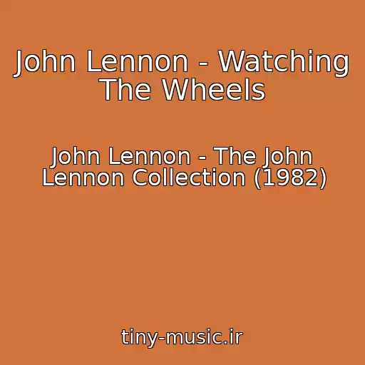 کاور آهنگ John Lennon - Watching The Wheels از John Lennon - The John Lennon Collection (1982)