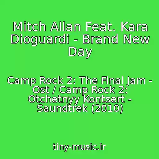 کاور آهنگ Mitch Allan Feat. Kara Dioguardi - Brand New Day از Camp Rock 2: The Final Jam - Ost / Camp Rock 2: Otchetnyy Kontsert - Saundtrek (2010)
