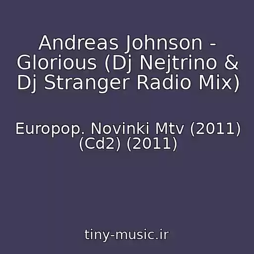 کاور آهنگ Andreas Johnson - Glorious (Dj Nejtrino & Dj Stranger Radio Mix) از Europop. Novinki Mtv (2011) (Cd2) (2011)