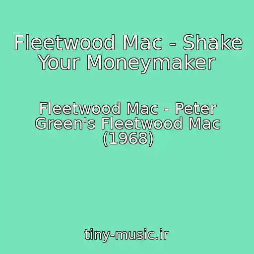 کاور آهنگ Fleetwood Mac - Shake Your Moneymaker از Fleetwood Mac - Peter Green's Fleetwood Mac (1968)