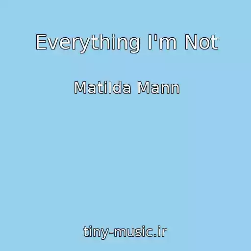کاور آهنگ Everything I'm Not از Matilda Mann