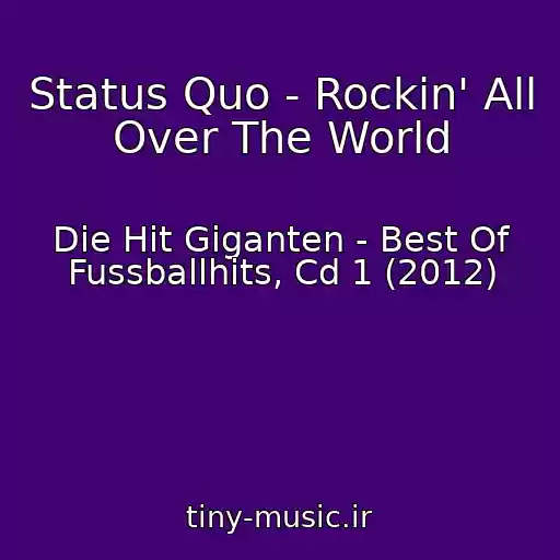 کاور آهنگ Status Quo - Rockin' All Over The World از Die Hit Giganten - Best Of Fussballhits, Cd 1 (2012)