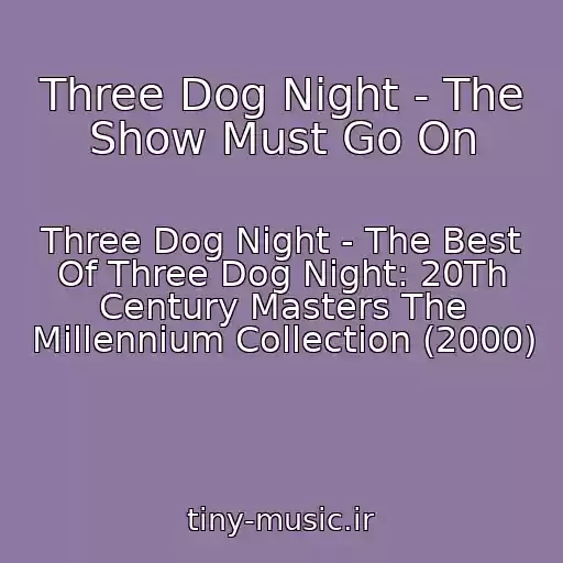 کاور آهنگ Three Dog Night - The Show Must Go On از Three Dog Night - The Best Of Three Dog Night: 20Th Century Masters The Millennium Collection (2000)