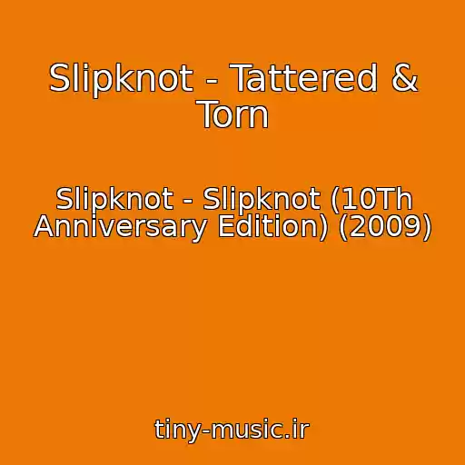 کاور آهنگ Slipknot - Tattered & Torn از Slipknot - Slipknot (10Th Anniversary Edition) (2009)