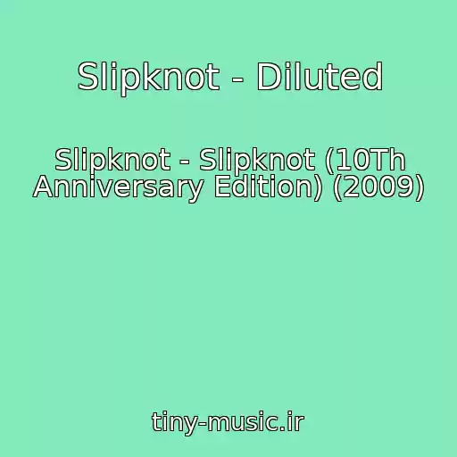 کاور آهنگ Slipknot - Diluted از Slipknot - Slipknot (10Th Anniversary Edition) (2009)