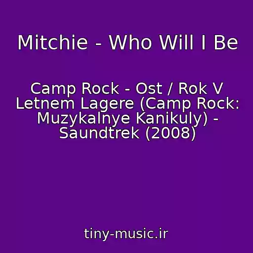 کاور آهنگ Mitchie - Who Will I Be از Camp Rock - Ost / Rok V Letnem Lagere (Camp Rock: Muzykalnye Kanikuly) - Saundtrek (2008)