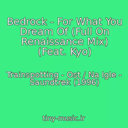 کاور آهنگ Bedrock - For What You Dream Of (Full On Renaissance Mix) (Feat. Kyo) از Trainspotting - Ost / Na Igle - Saundtrek (1996)