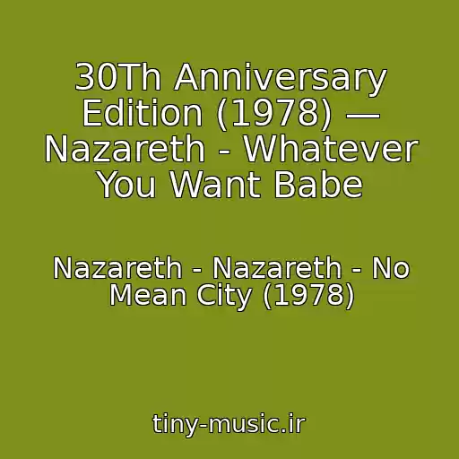 کاور آهنگ 30Th Anniversary Edition (1978) — Nazareth - Whatever You Want Babe از Nazareth - Nazareth - No Mean City (1978)