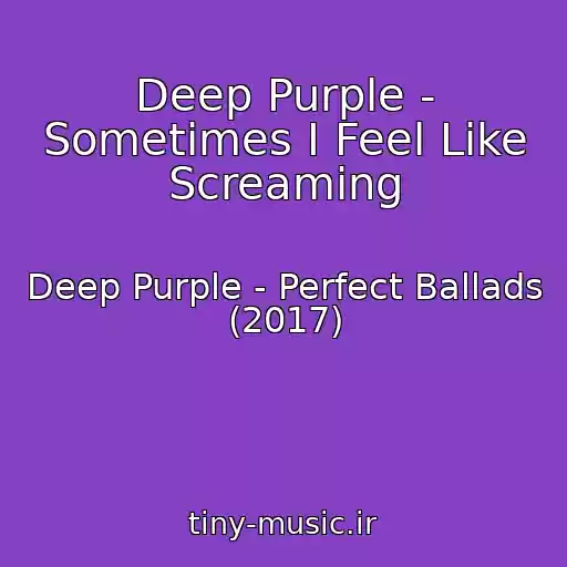 کاور آهنگ Deep Purple - Sometimes I Feel Like Screaming از Deep Purple - Perfect Ballads (2017)