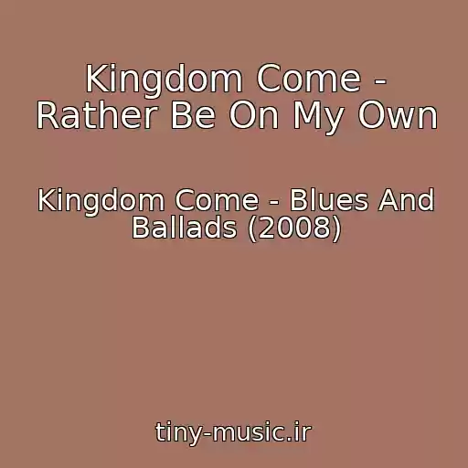 کاور آهنگ Kingdom Come - Rather Be On My Own از Kingdom Come - Blues And Ballads (2008)